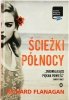 ŚCIEŻKI PÓŁNOCY - Richard Flanagan